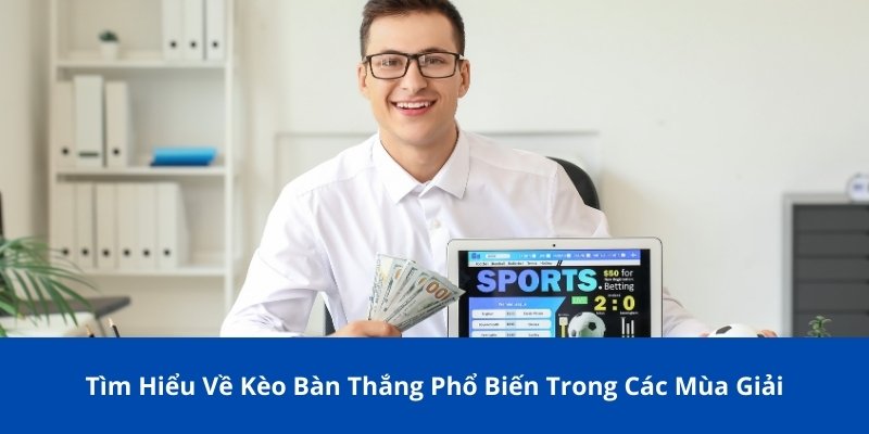 Tìm Hiểu Về Kèo Bàn Thắng Phổ Biến Trong Mùa Giải 2025 1 Tìm Hiểu Về Kèo Bàn Thắng Phổ Biến Trong Các Mùa Giải