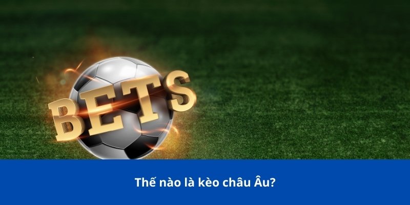 Thế nào là kèo châu Âu?